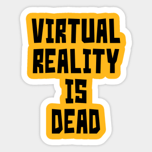 Virtual Reality is Dead (Black) Sticker